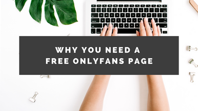 Why You Need a FREE OnlyFans Page