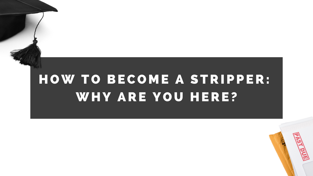 How to Be a Stripper: Why Are You Here?